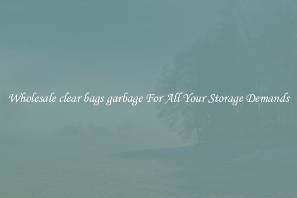 Wholesale clear bags garbage For All Your Storage Demands