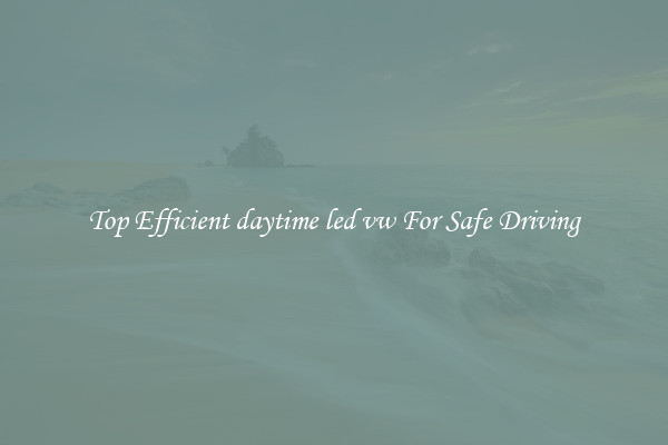 Top Efficient daytime led vw For Safe Driving