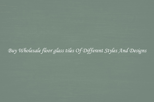 Buy Wholesale floor glass tiles Of Different Styles And Designs