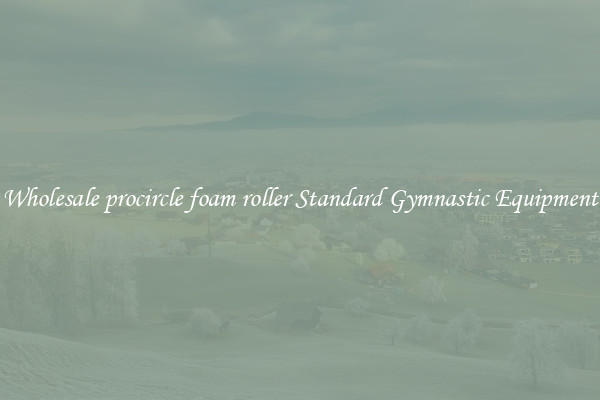 Wholesale procircle foam roller Standard Gymnastic Equipment