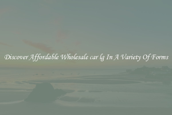 Discover Affordable Wholesale car lg In A Variety Of Forms