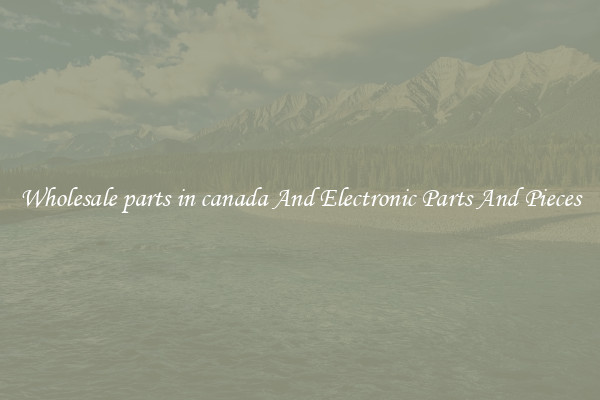 Wholesale parts in canada And Electronic Parts And Pieces
