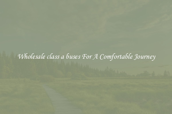 Wholesale class a buses For A Comfortable Journey
