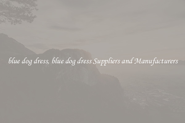 blue dog dress, blue dog dress Suppliers and Manufacturers