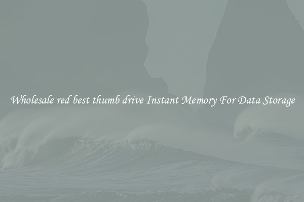Wholesale red best thumb drive Instant Memory For Data Storage