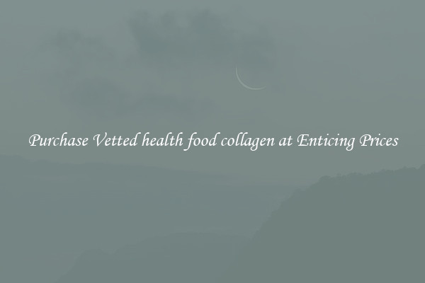 Purchase Vetted health food collagen at Enticing Prices
