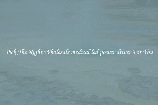 Pick The Right Wholesale medical led power driver For You