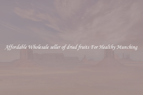 Affordable Wholesale seller of dried fruits For Healthy Munching 