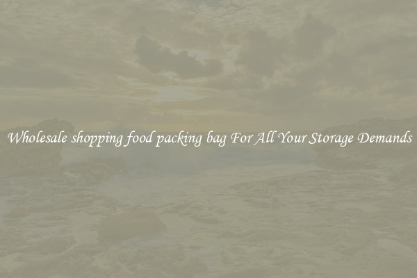 Wholesale shopping food packing bag For All Your Storage Demands