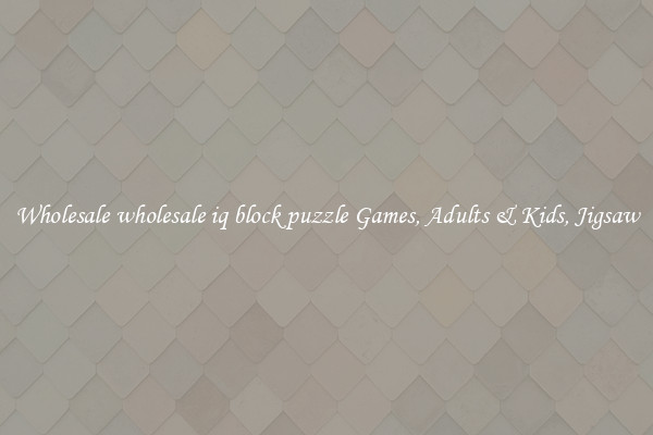 Wholesale wholesale iq block puzzle Games, Adults & Kids, Jigsaw