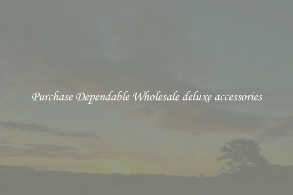 Purchase Dependable Wholesale deluxe accessories