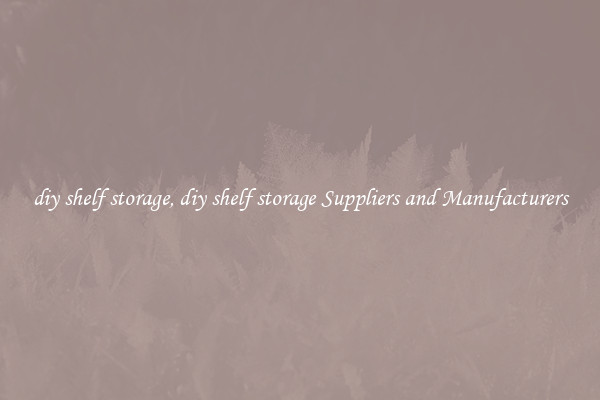 diy shelf storage, diy shelf storage Suppliers and Manufacturers