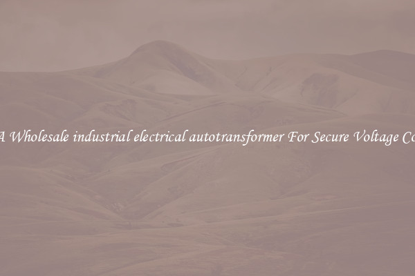 Get A Wholesale industrial electrical autotransformer For Secure Voltage Control