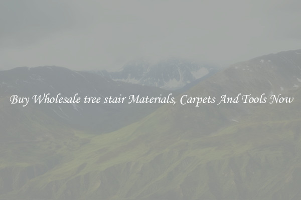 Buy Wholesale tree stair Materials, Carpets And Tools Now