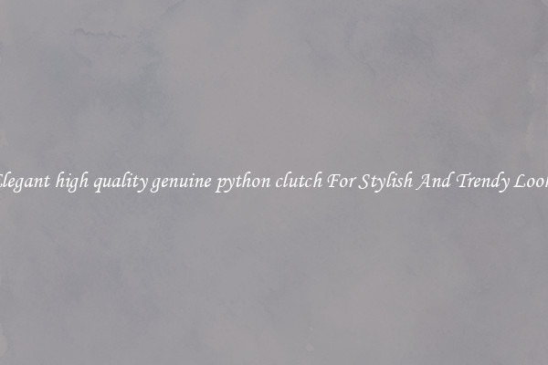 Elegant high quality genuine python clutch For Stylish And Trendy Looks