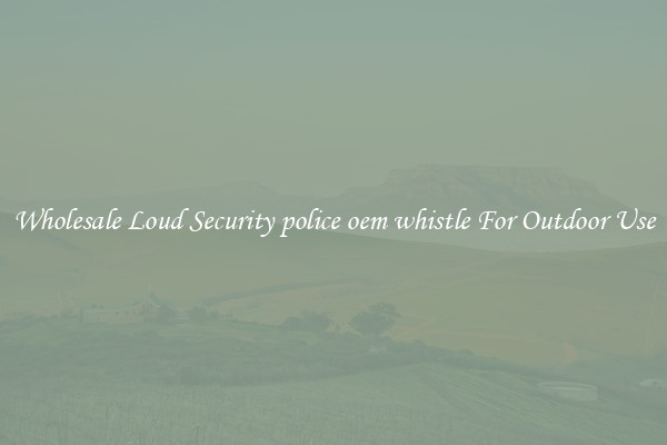 Wholesale Loud Security police oem whistle For Outdoor Use