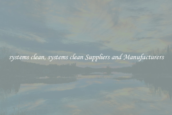 systems clean, systems clean Suppliers and Manufacturers