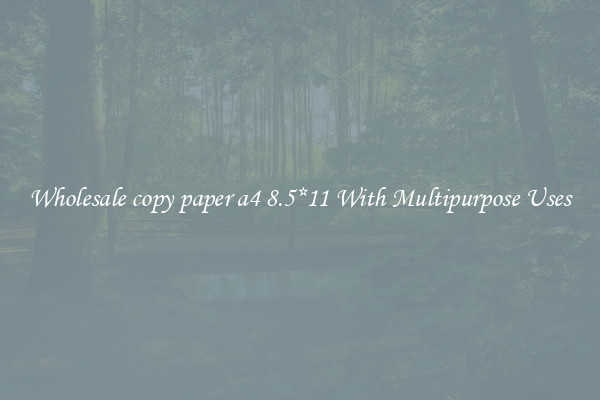 Wholesale copy paper a4 8.5*11 With Multipurpose Uses