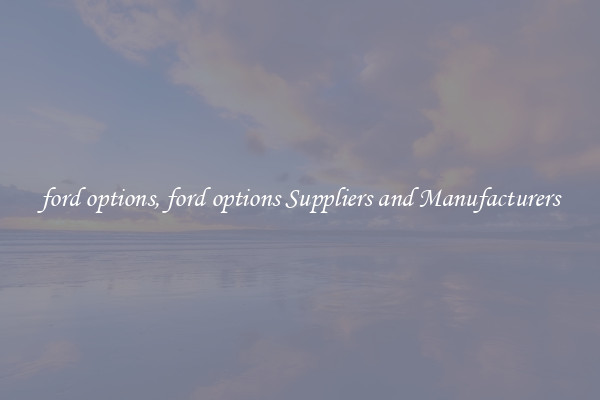ford options, ford options Suppliers and Manufacturers