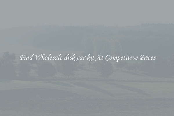 Find Wholesale disk car kit At Competitive Prices