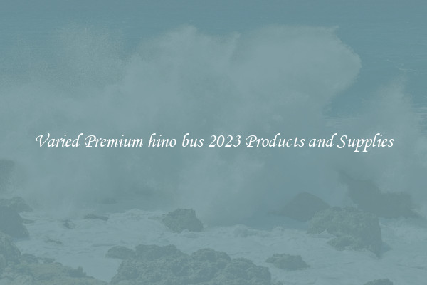 Varied Premium hino bus 2023 Products and Supplies