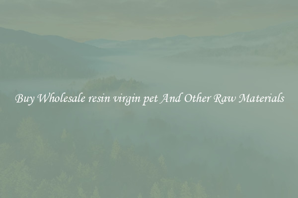 Buy Wholesale resin virgin pet And Other Raw Materials