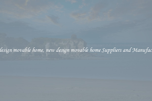 new design movable home, new design movable home Suppliers and Manufacturers
