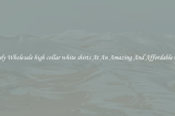 Lovely Wholesale high collar white shirts At An Amazing And Affordable Price