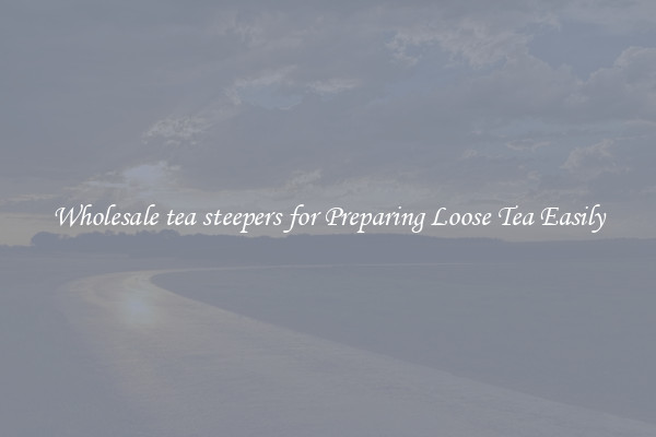 Wholesale tea steepers for Preparing Loose Tea Easily