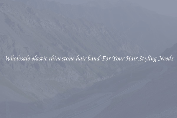 Wholesale elastic rhinestone hair band For Your Hair Styling Needs