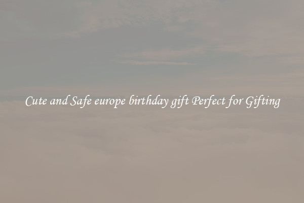 Cute and Safe europe birthday gift Perfect for Gifting