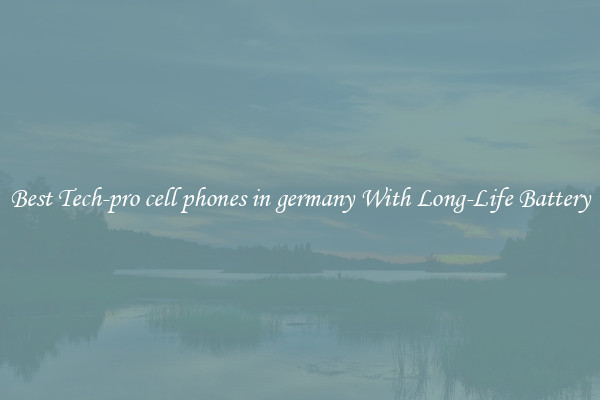 Best Tech-pro cell phones in germany With Long-Life Battery