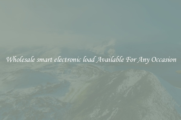 Wholesale smart electronic load Available For Any Occasion
