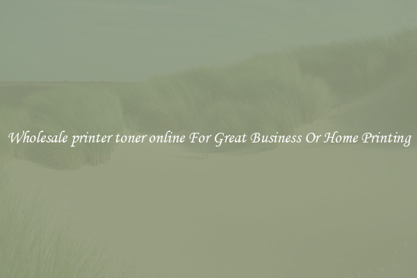 Wholesale printer toner online For Great Business Or Home Printing