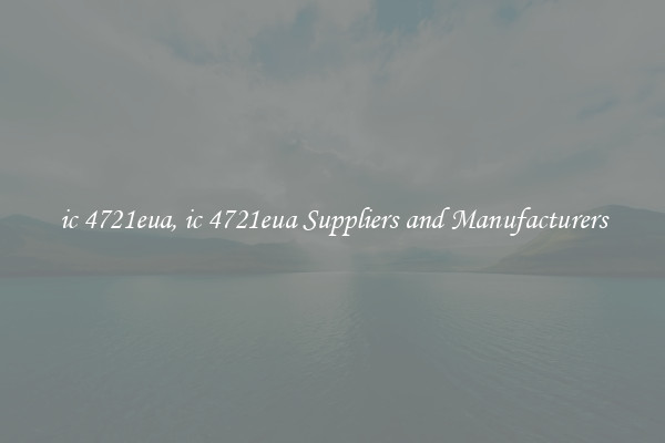 ic 4721eua, ic 4721eua Suppliers and Manufacturers