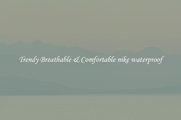 Trendy Breathable & Comfortable nike waterproof