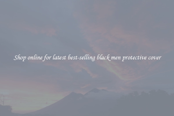Shop online for latest best-selling black men protective cover