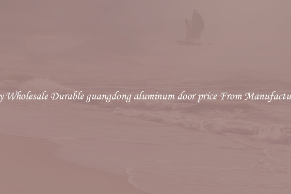 Buy Wholesale Durable guangdong aluminum door price From Manufacturers