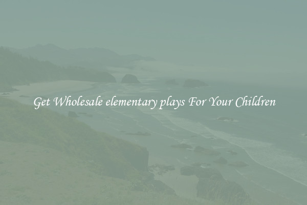 Get Wholesale elementary plays For Your Children