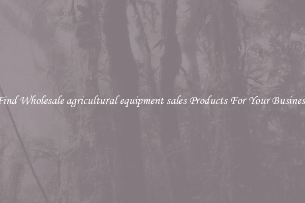 Find Wholesale agricultural equipment sales Products For Your Business