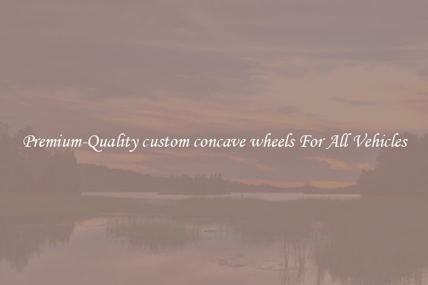 Premium-Quality custom concave wheels For All Vehicles