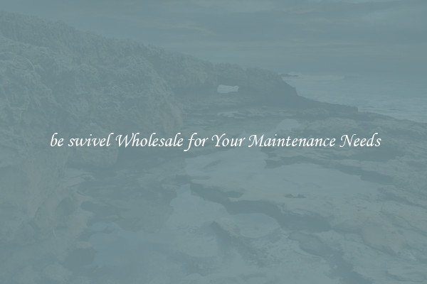 be swivel Wholesale for Your Maintenance Needs