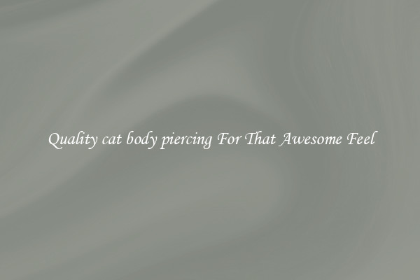 Quality cat body piercing For That Awesome Feel