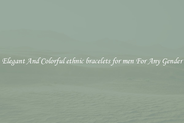 Elegant And Colorful ethnic bracelets for men For Any Gender