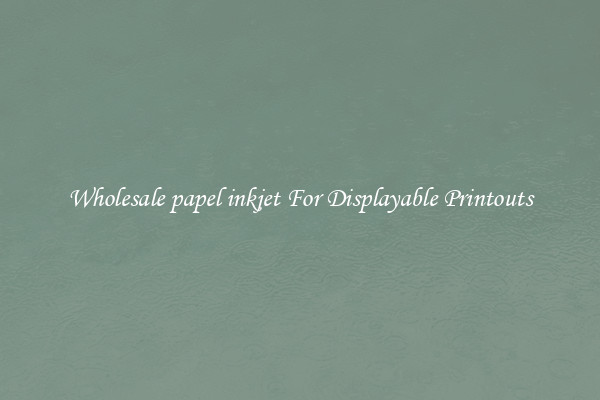Wholesale papel inkjet For Displayable Printouts
