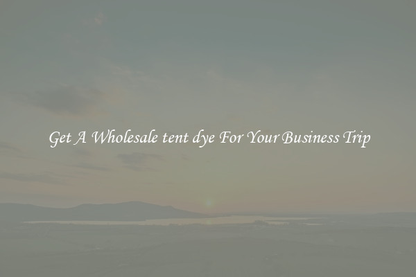 Get A Wholesale tent dye For Your Business Trip