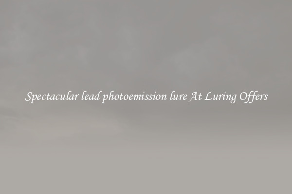 Spectacular lead photoemission lure At Luring Offers