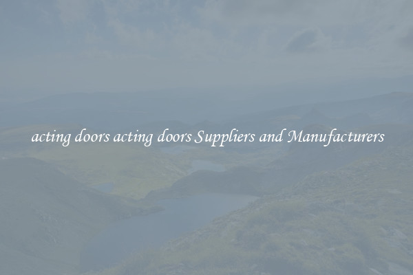 acting doors acting doors Suppliers and Manufacturers
