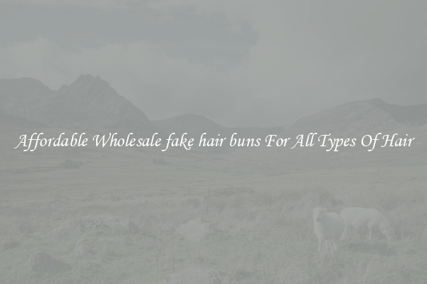Affordable Wholesale fake hair buns For All Types Of Hair