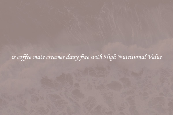is coffee mate creamer dairy free with High Nutritional Value